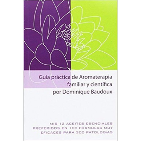 PRANAROM LIBRO GUIA PRACTICA DE AROMATERAPIA FAMILIAR Y CIENTIFICA POR DOMINIQUE BAUDOUX